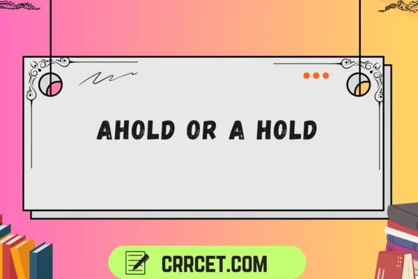 ahold or a hold