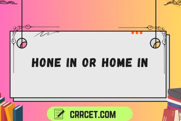 hone in or home in