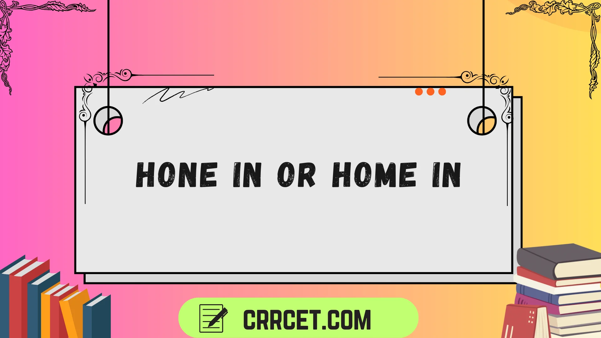 hone in or home in