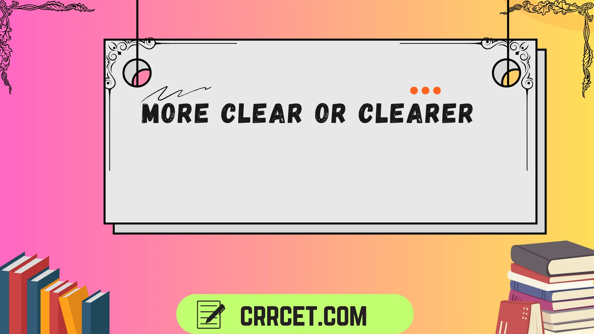 more clear or clearer