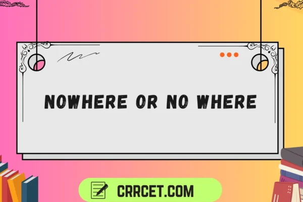 nowhere or no where