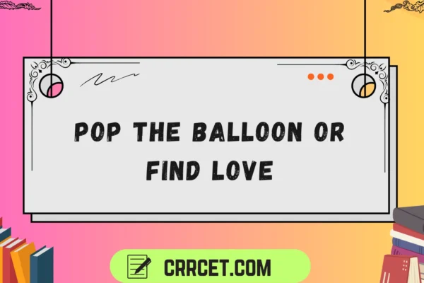 pop the balloon or find love