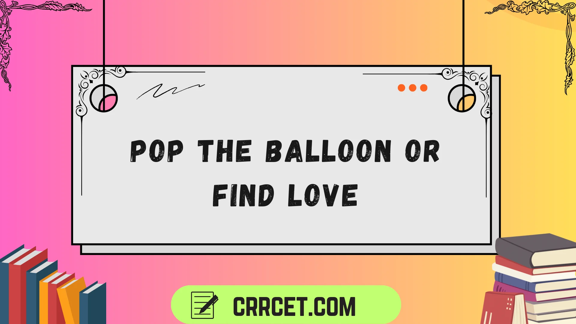pop the balloon or find love