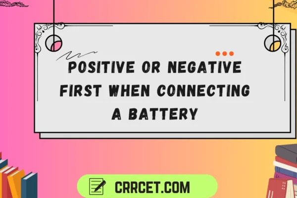 positive or negative first when connecting a battery