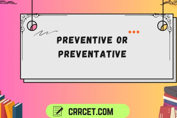 preventive or preventative