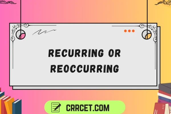 recurring or reoccurring