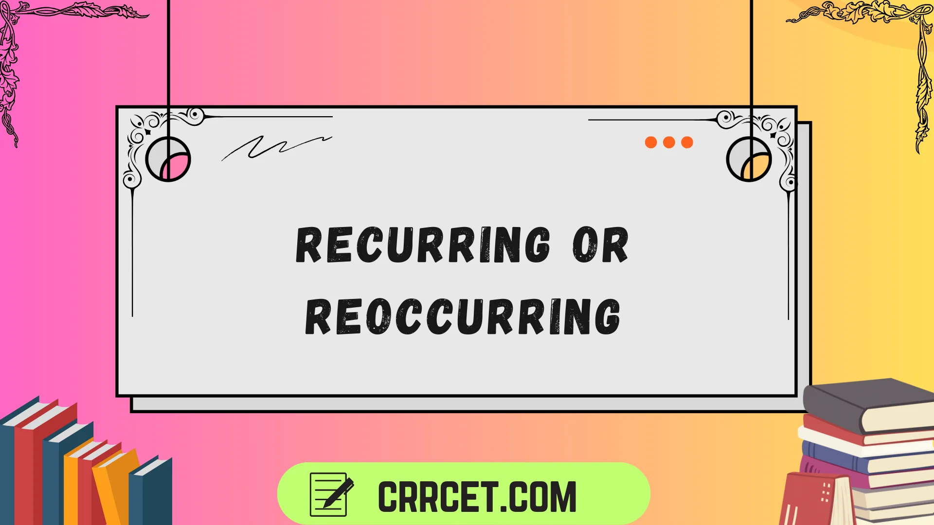 recurring or reoccurring