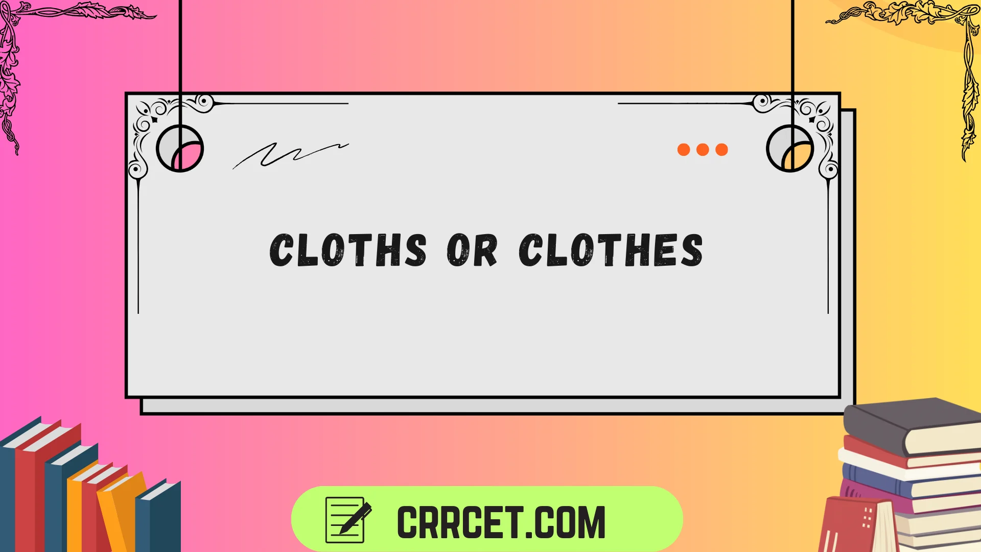 cloths or clothes