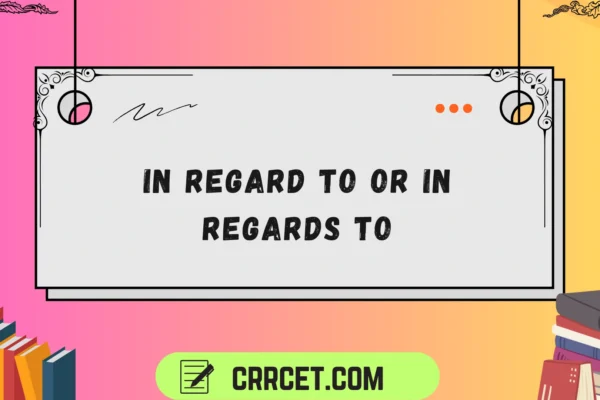 in regard to or in regards to