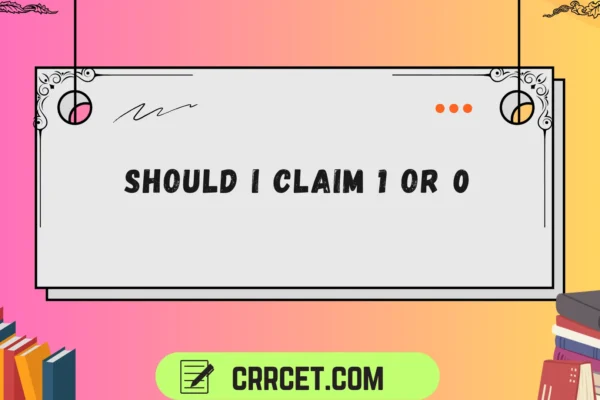 should i claim 1 or 0