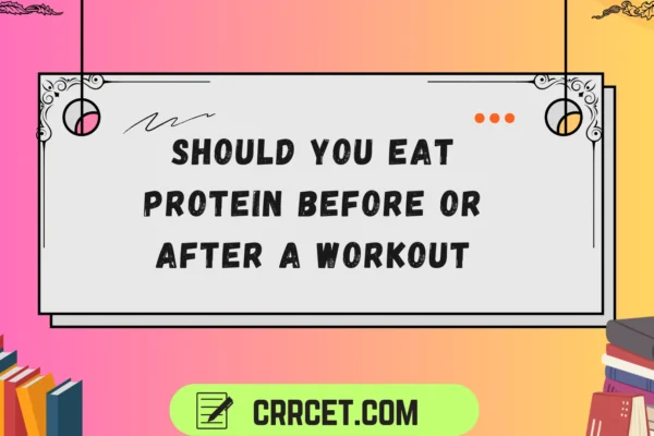should you eat protein before or after a workout