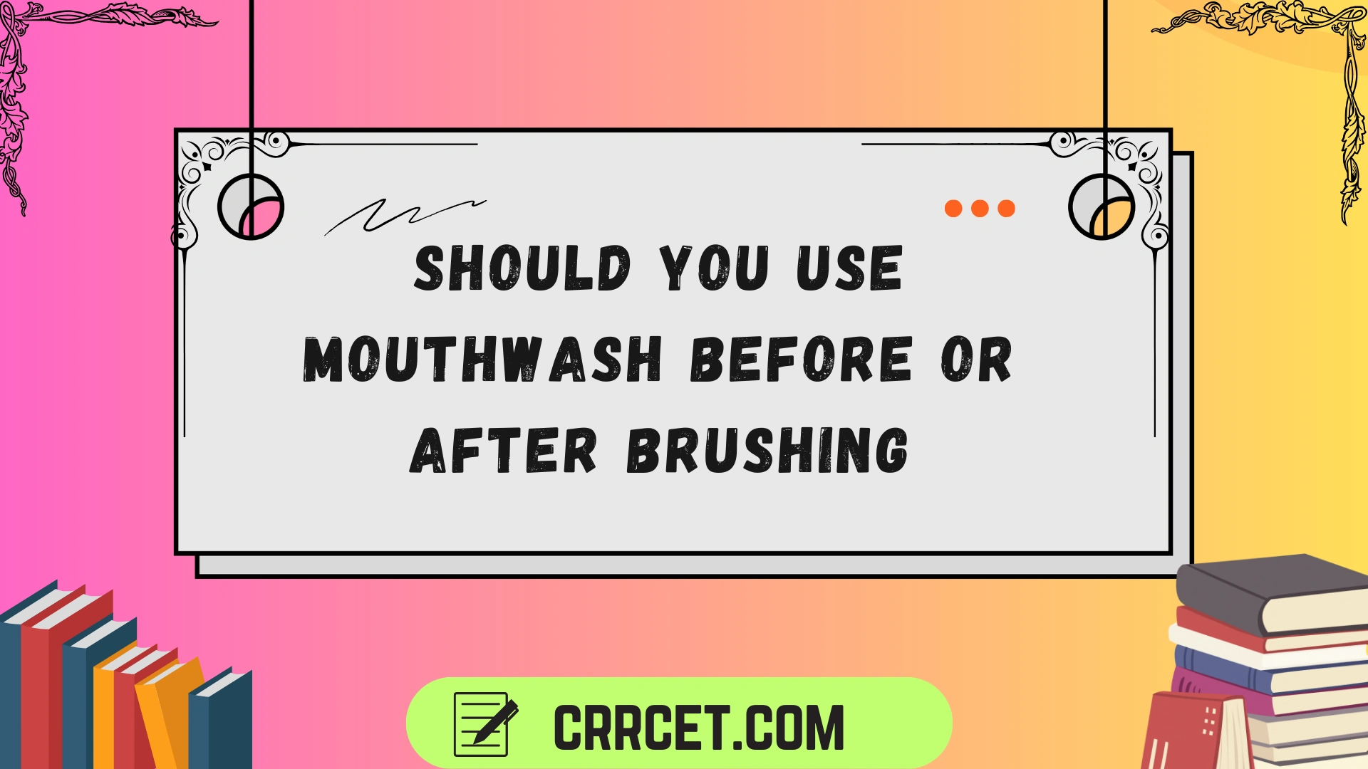 should you use mouthwash before or after brushing