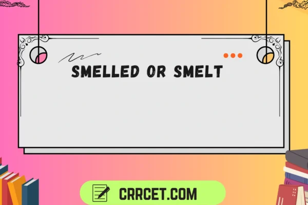 smelled or smelt